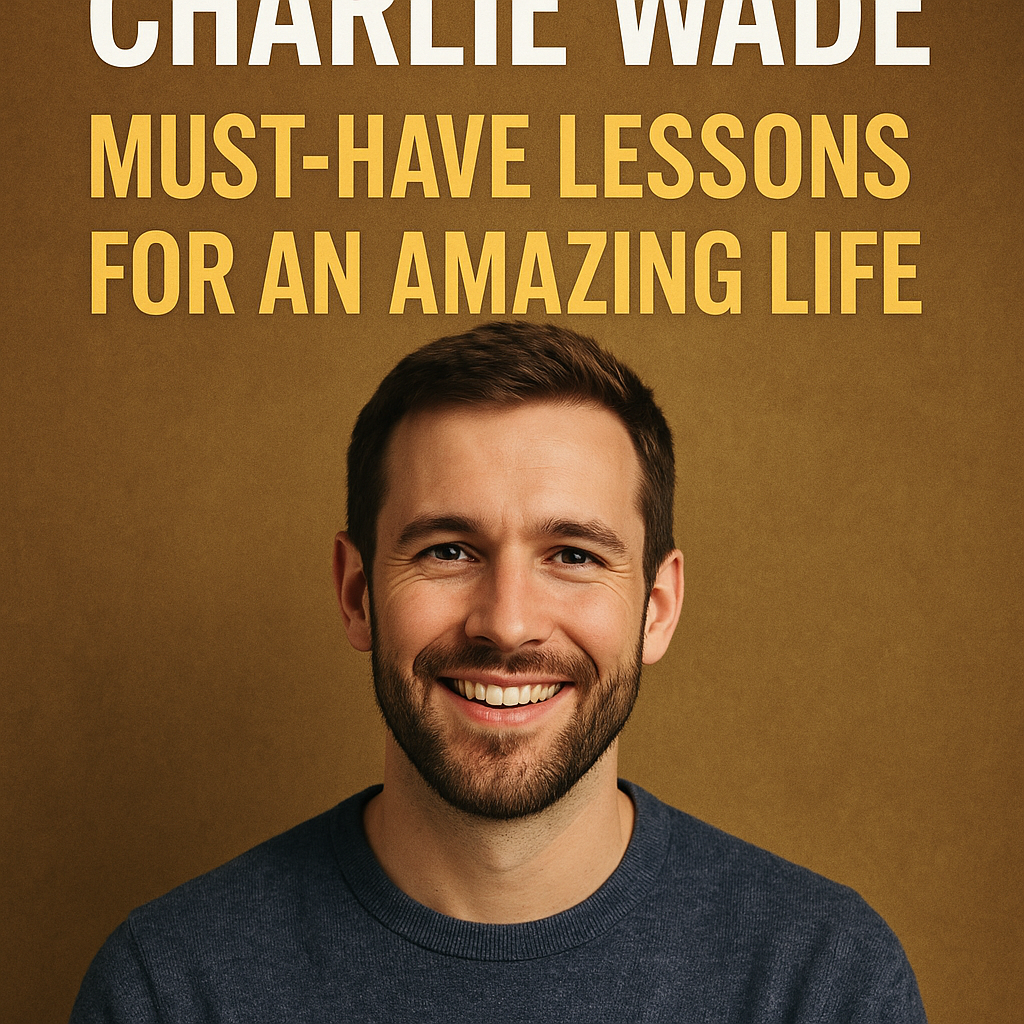 Illustration of Charlie Wade: Must-Have Lessons for an Amazing Life