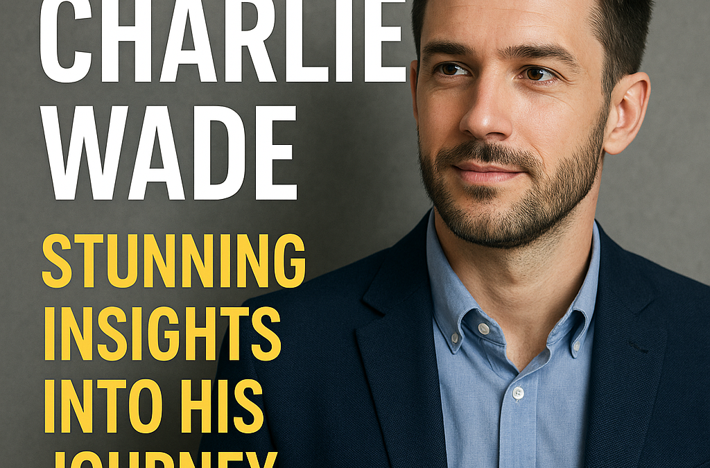 Charlie Wade: Stunning Insights into His Journey