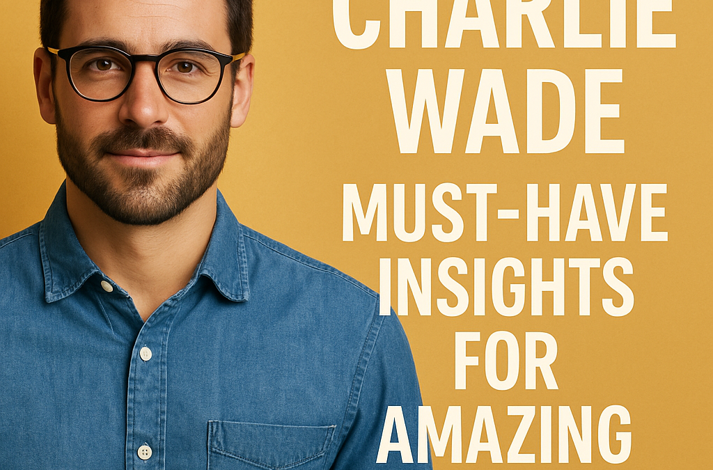 Charlie Wade: Must-Have Insights for Amazing Readers