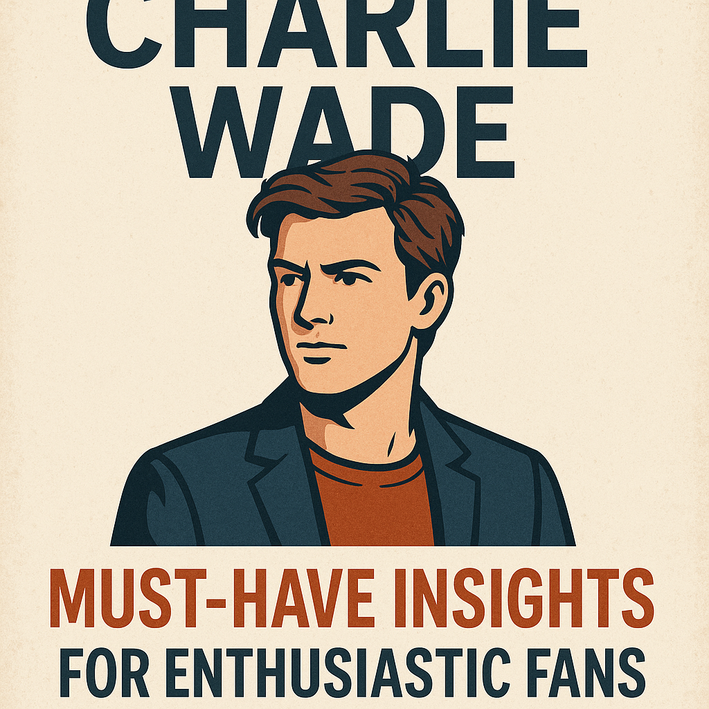 Illustration of Charlie Wade: Must-Have Insights for Enthusiastic Fans