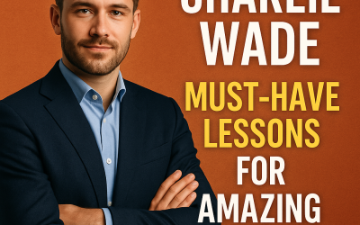Charlie Wade: Must-Have Lessons for Amazing Success